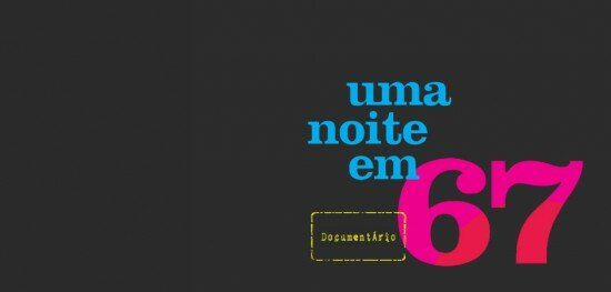 uma-noite-em-67-outracoisa-big